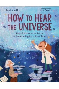 How to Hear the Universe Gaby González and the Search for Einstein's Ripples in Space-Time