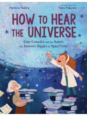 How to Hear the Universe Gaby González and the Search for Einstein's Ripples in Space-Time
