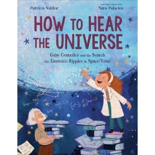 How to Hear the Universe Gaby González and the Search for Einstein's Ripples in Space-Time