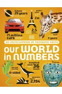 Our World in Numbers An Encyclopedia of Fantastic Facts