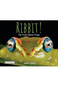 Ribbit! The Truth About Frogs - Truth About...