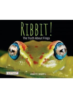 Ribbit! The Truth About Frogs - Truth About...