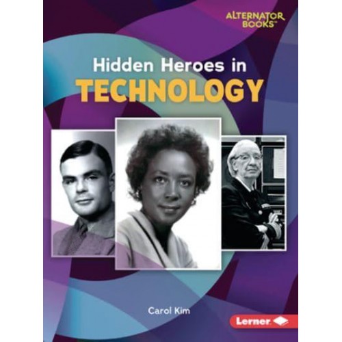 Hidden Heroes in Technology - Who Else in History? (Alternator Books (R))