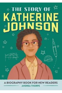 The Story of Katherine Johnson A Biography Book for New Readers - The Story Of: A Biography Series for New Readers