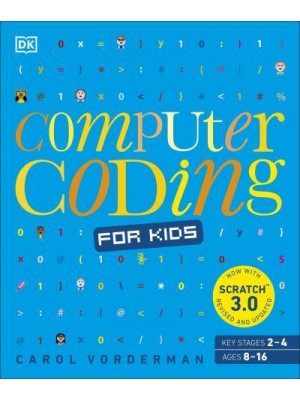 Computer Coding for Kids A Unique Step-by-Step Visual Guide, from Binary Code to Building Games