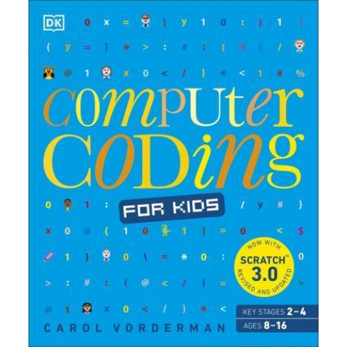 Computer Coding for Kids A Unique Step-by-Step Visual Guide, from Binary Code to Building Games