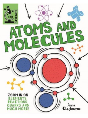 Atoms and Molecules Zoom in on Elements, Reactions, Quarks and Much More! - Tiny Science