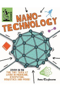 Nanotechnology Zoom in on the Tiny Tech at Work in Medicine, Computing, Robotics and More! - Tiny Science