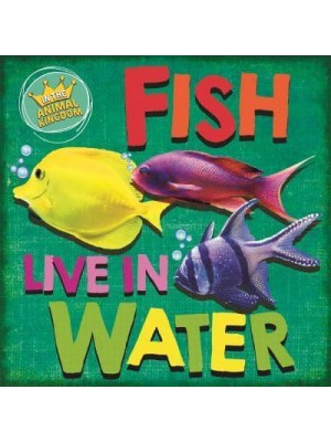 Fish Live in Water - In the Animal Kingdom