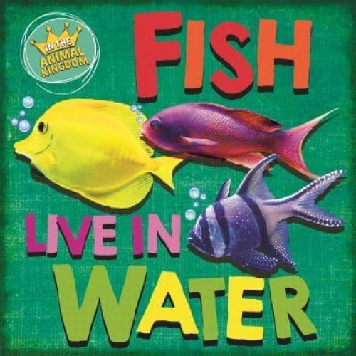 Fish Live in Water - In the Animal Kingdom