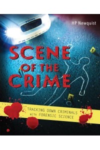 Scene of the Crime Tracking Down Criminals With Forensic Science