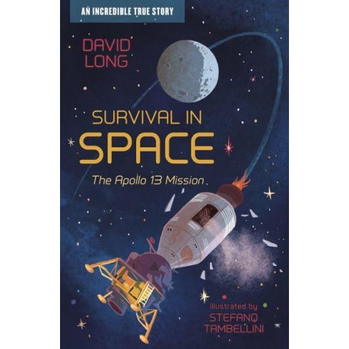 Survival in Space The Apollo 13 Mission : An Incredible True Story - Incredible True Stories