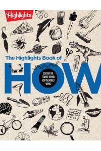 The Highlights Book of How Discover the Science Behind How the World Works - Highlights Books of Doing