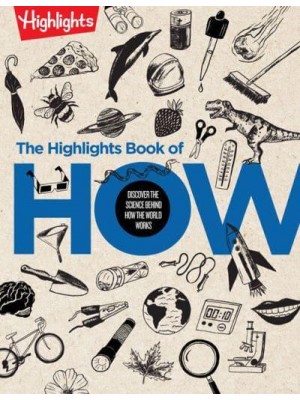 The Highlights Book of How Discover the Science Behind How the World Works - Highlights Books of Doing