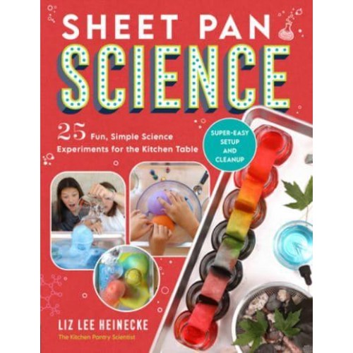 Sheet Pan Science 25 Fun, Simple Science Experiments for the Kitchen Table - The Kitchen Pantry Scientist