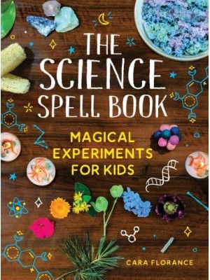 The Science Spell Book Magical Experiments for Kids