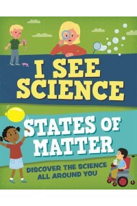 States of Matter Discover the Science All Around You - I See Science