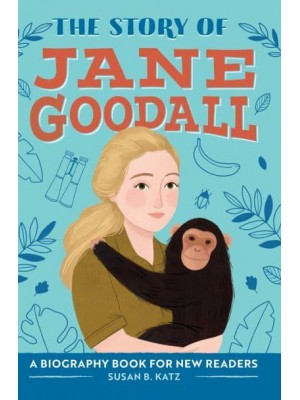 The Story of Jane Goodall A Biography Book for New Readers - The Story Of: A Biography Series for New Readers