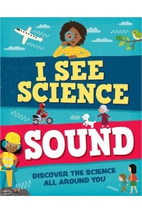 Sound Discover the Science All Around You - I See Science