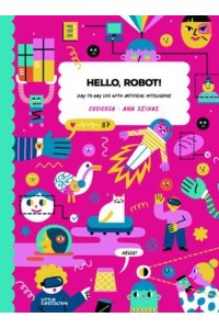 Hello, Robot! Day-to-Day Life With Artificial Intelligence!