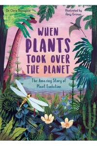 When Plants Took Over the Planet - Incredible Evolution