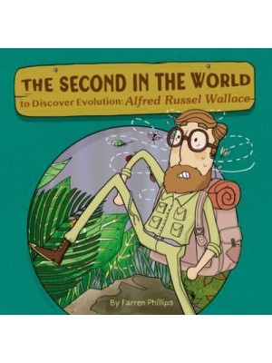 The Second in the World to Discover Evolution Alfred Russel Wallace