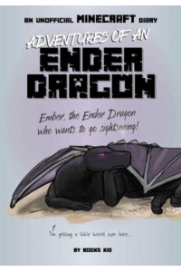 Adventures of an Ender Dragon: An Unofficial Minecraft Diary Volume 4 - Unofficial Minecraft Diaries