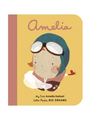 Amelia My First Amelia Earhart - Little People, Big Dreams