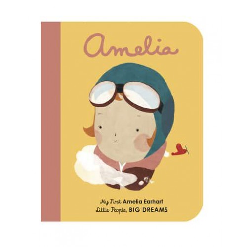 Amelia My First Amelia Earhart - Little People, Big Dreams