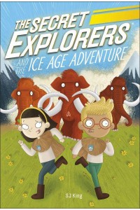 The Secret Explorers and the Ice Age Adventure - The Secret Explorers