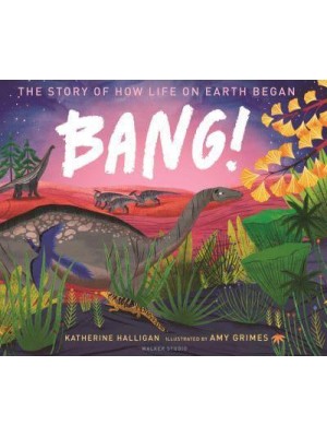 Bang! The Story of How Life on Earth Began - Walker Studio