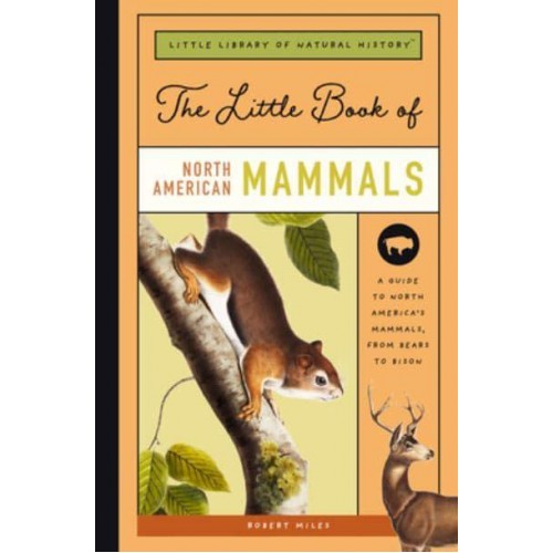 The Little Book of North American Mammals A Guide to North America's Mammals, from Bears to Bison - Little Library of Natural History