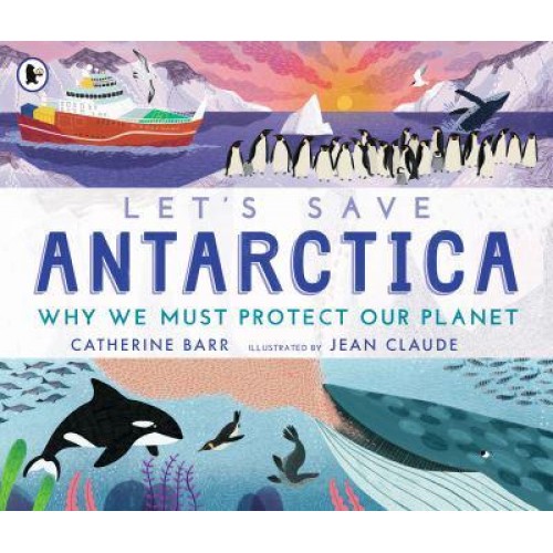 Let's Save Antarctica Why We Must Protect Our Planet - Let's Save ...