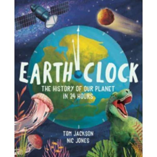 Earth Clock The History of Our Planet in 24 Hours