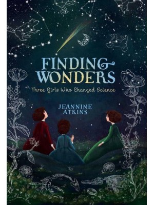 Finding Wonders Three Girls Who Changed Science