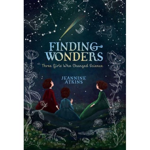 Finding Wonders Three Girls Who Changed Science