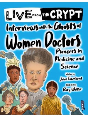 Interviews With the Ghosts of Women Doctors Pioneers in Medicine and Science - Live from the Crypt