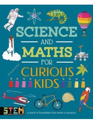 Science and Maths for Curious Kids A World of Knowledge - From Atoms to Zoology!
