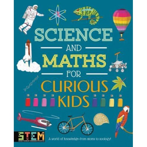 Science and Maths for Curious Kids A World of Knowledge - From Atoms to Zoology!