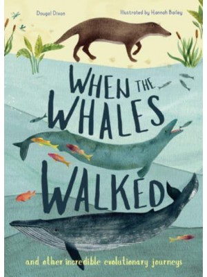 When the Whales Walked And Other Incredible Evolutionary Journeys - Incredible Evolution