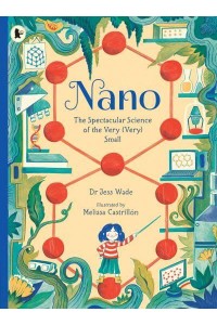 Nano The Spectacular Science of the Very (Very) Small