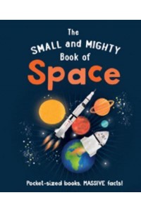 The Small and Mighty Book of Space - Small and Mighty