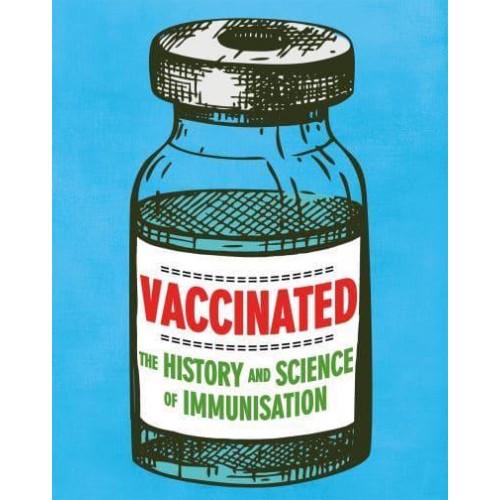 Vaccinated The History and Science of Immunisation