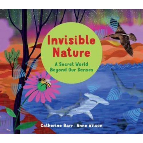Invisible Nature A Secret World Beyond Our Senses