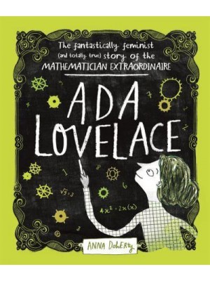 Ada Lovelace The Fantastically Feminist (And Totally True) Story of the Mathematician Extraordinaire