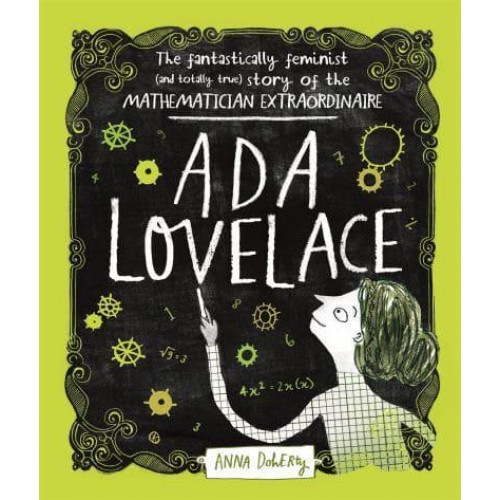 Ada Lovelace The Fantastically Feminist (And Totally True) Story of the Mathematician Extraordinaire