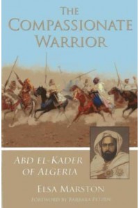 The Compassionate Warrior Abd El-Kader of Algeria