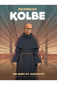 Maximilian Kolbe A Saint in Auschwitz