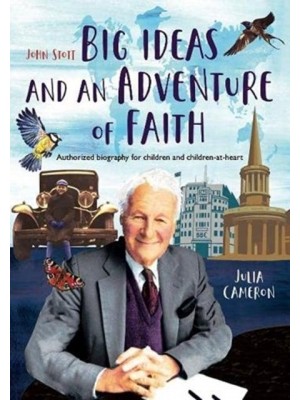 John Stott Big Ideas and an Adventure of Faith : Authorized Biography for Children and Children-at-Heart