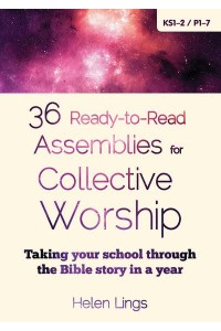 36 Ready-to-Read Assemblies for Collective Worship Taking Your School Through the Bible Story in a Year